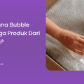 Bagaimana Bubble Wrap Jaga Produk dari Benturan