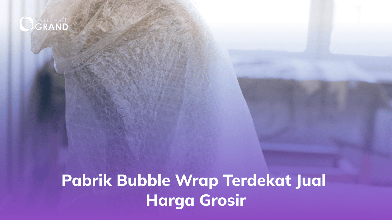 Pabrik Bubble Wrap Terdekat Jual Harga Grosir