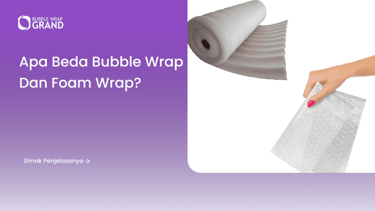 Apa Beda Bubble Wrap dan Foam Wrap