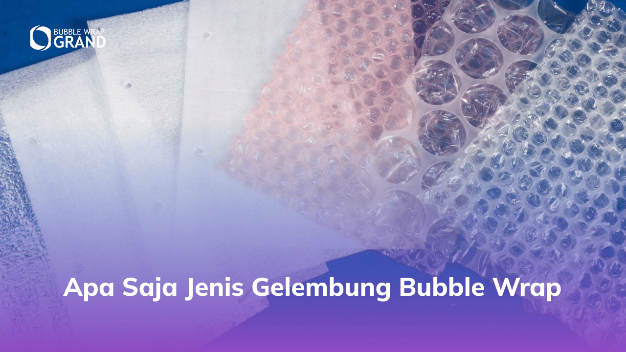 2. Apa Saja Jenis Gelembung Bubble Wrap