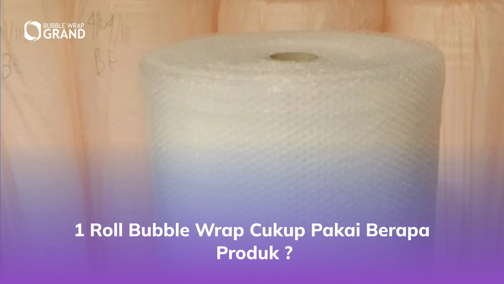 1 Roll Bubble Wrap Cukup Pakai Berapa Produk _
