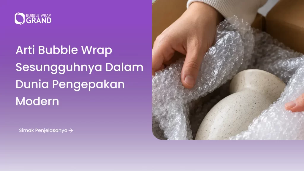 Arti Bubble Wrap Sesungguhnya dalam Dunia Pengepakan Modern