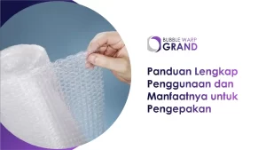 Bubble Wrap: Panduan Lengkap Penggunaan & Manfaat Pengepakan
