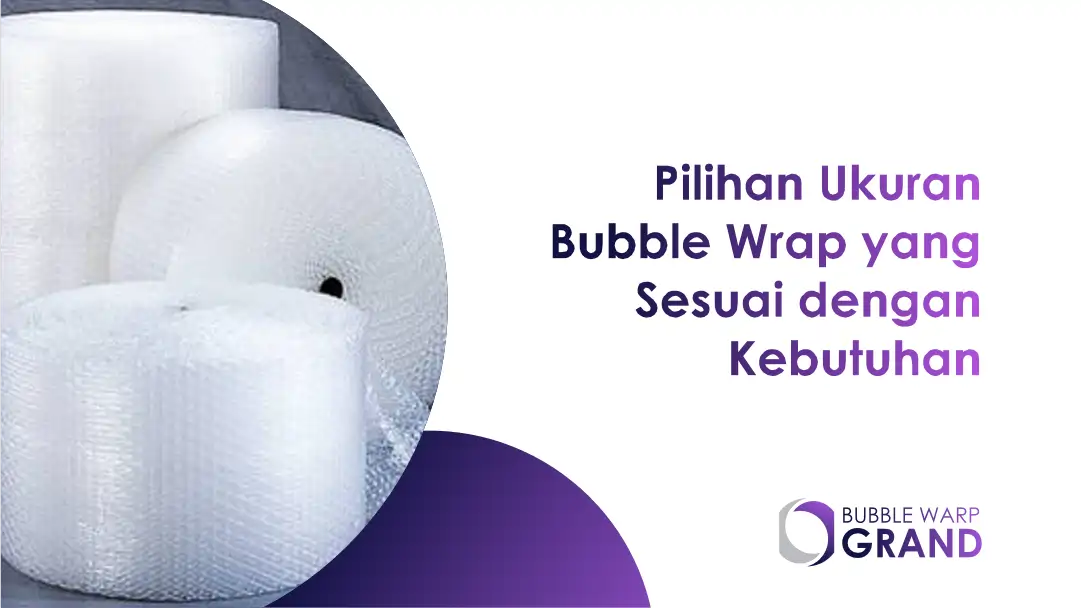 Pilihan Ukuran Bubble Wrap yang Sesuai dengan Kebutuhan