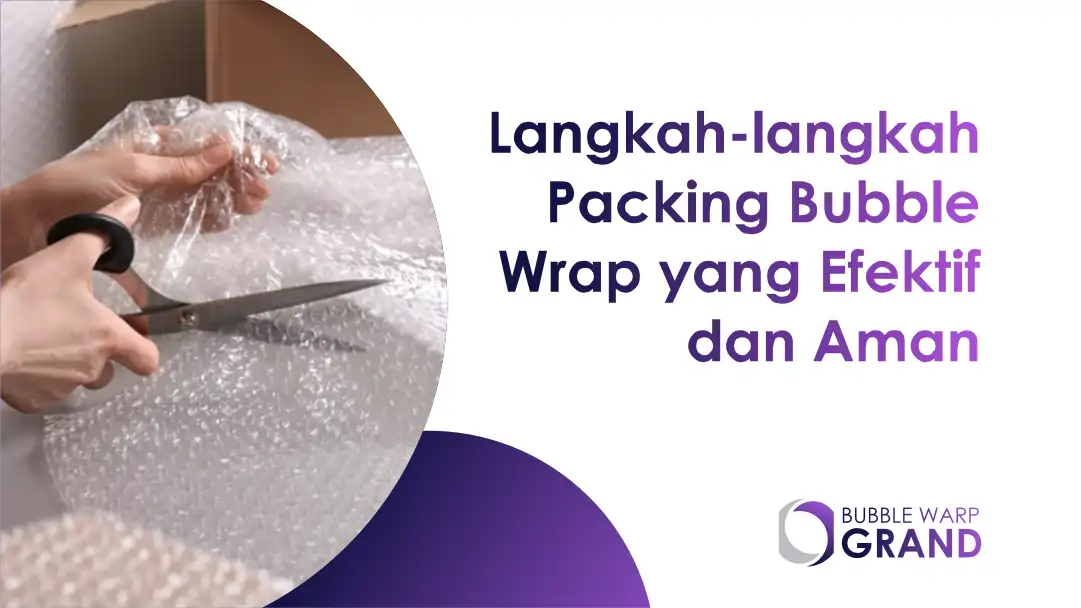 Langkah-langkah Packing Bubble Wrap yang Efektif dan Aman