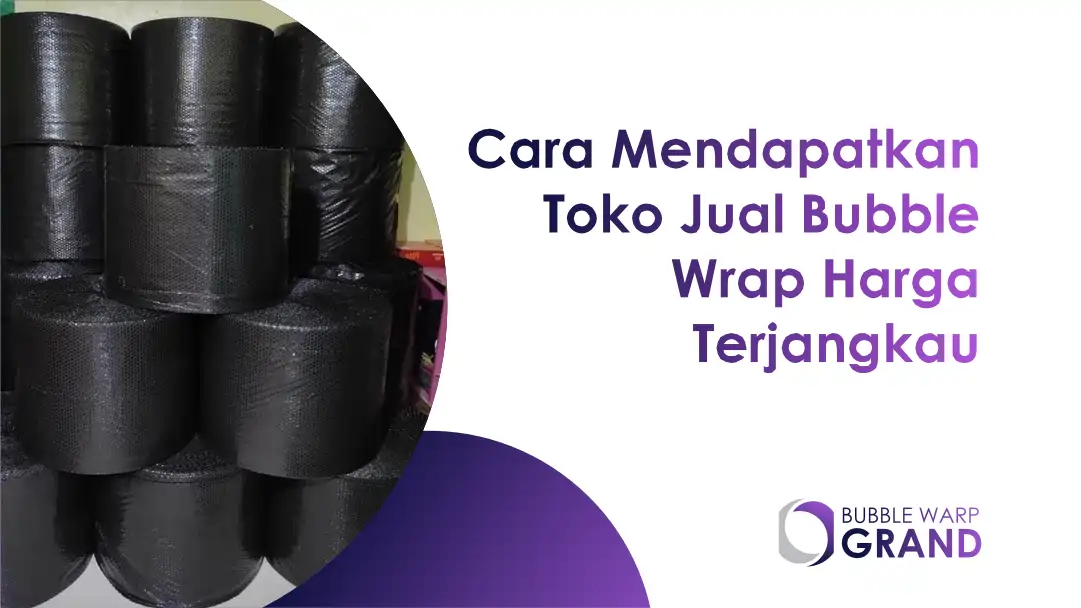 Cara Mendapatkan Toko Jual Bubble Wrap Harga Terjangkau 