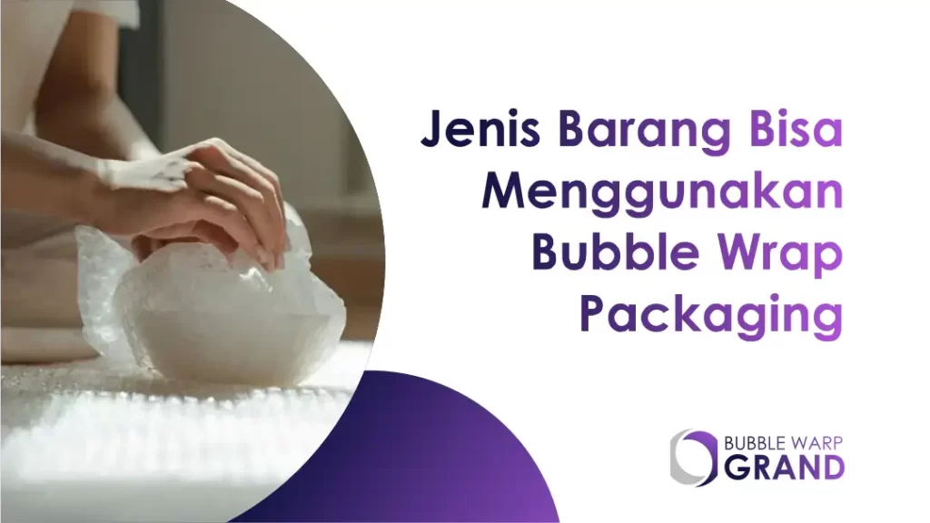 Jenis Barang Bisa Menggunakan Bubble Wrap Packaging