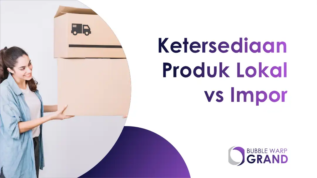 Ketersediaan Produk Lokal vs Impor: Mana Bubble Wrap yang Lebih Tahan dan Efisien?