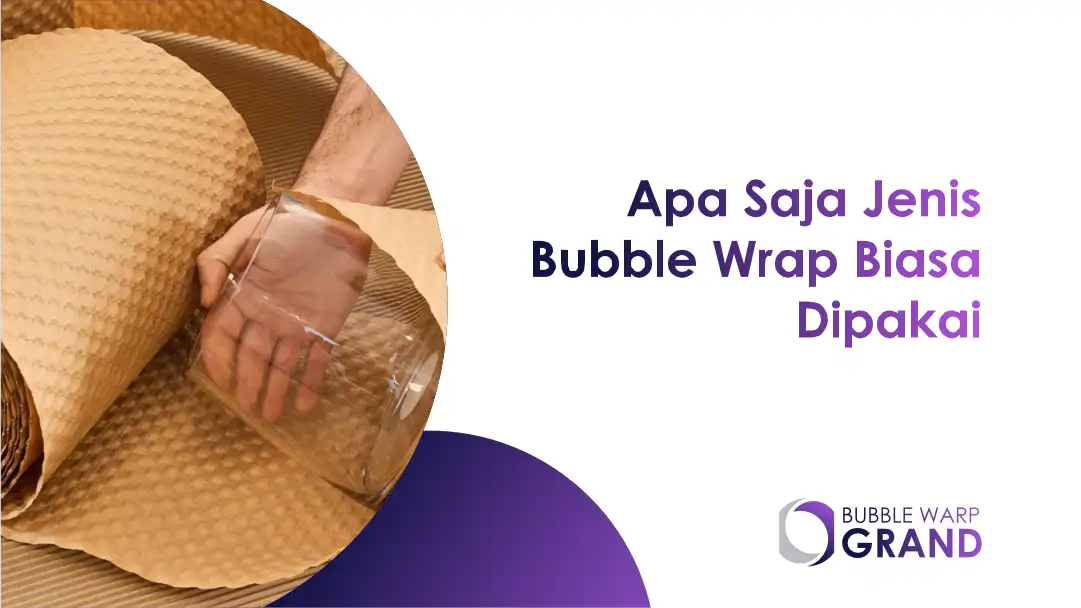 Apa Saja Jenis Bubble Wrap Biasa Dipakai