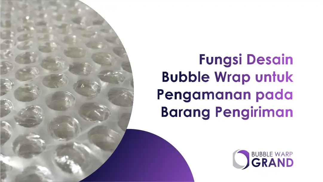 Fungsi Desain Bubble Wrap untuk Pengamanan Pada Barang Pengiriman