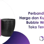 PPerbandingan Harga dan Kualitas Bubble Wrap di Toko Terdekat