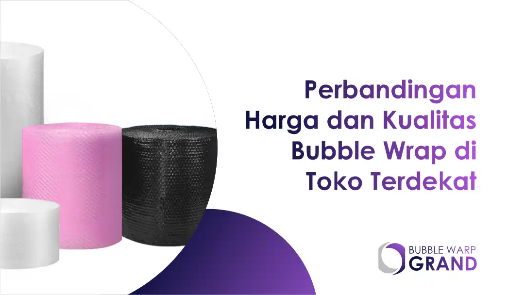 PPerbandingan Harga dan Kualitas Bubble Wrap di Toko Terdekat