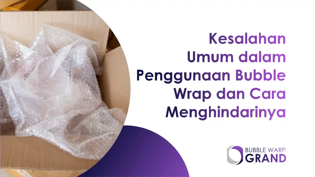 Kesalahan Umum dalam Penggunaan Bubble Wrap dan Cara Menghindarinya