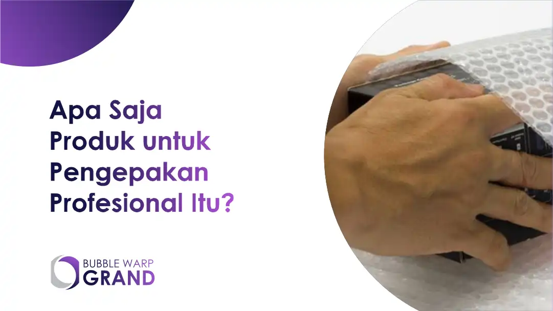 Apa Saja Produk untuk Pengepakan Profesional Itu?