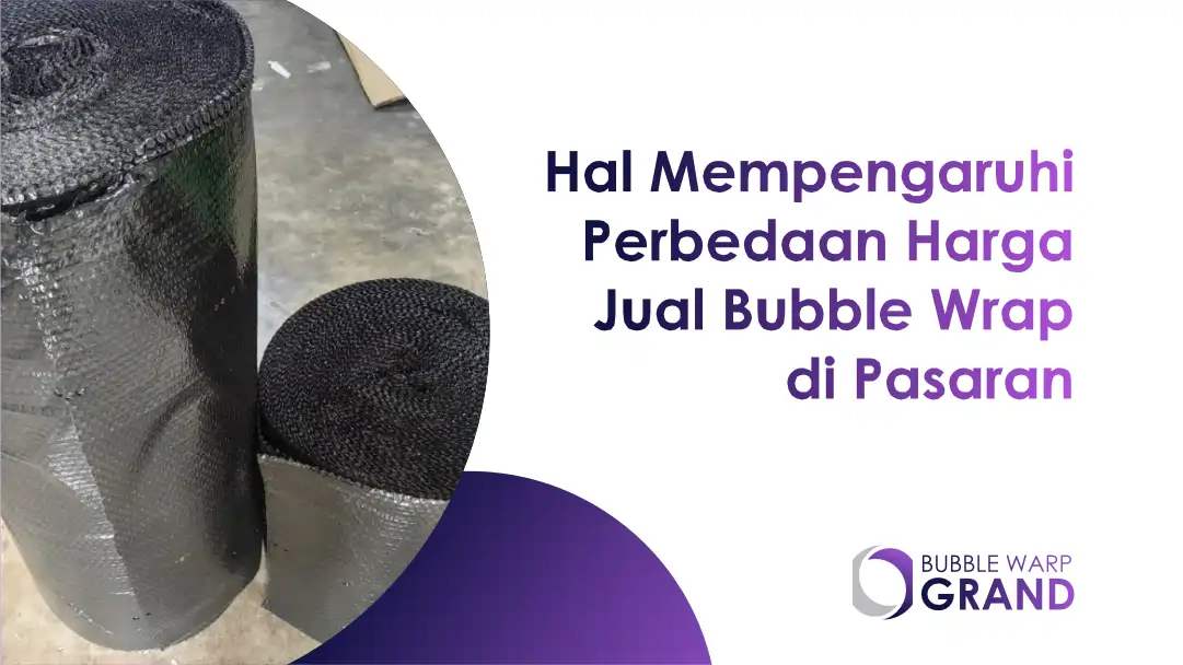 Hal Mempengaruhi Perbedaan Harga Jual Bubble Wrap di Pasaran