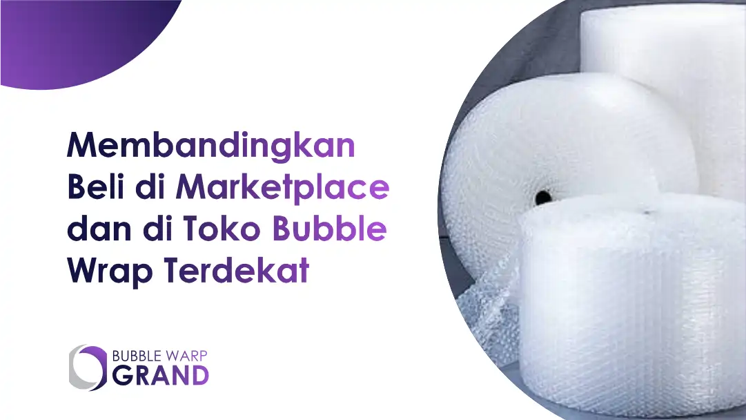 Membandingkan Beli di Marketplace dan di Toko Bubble Wrap Terdekat