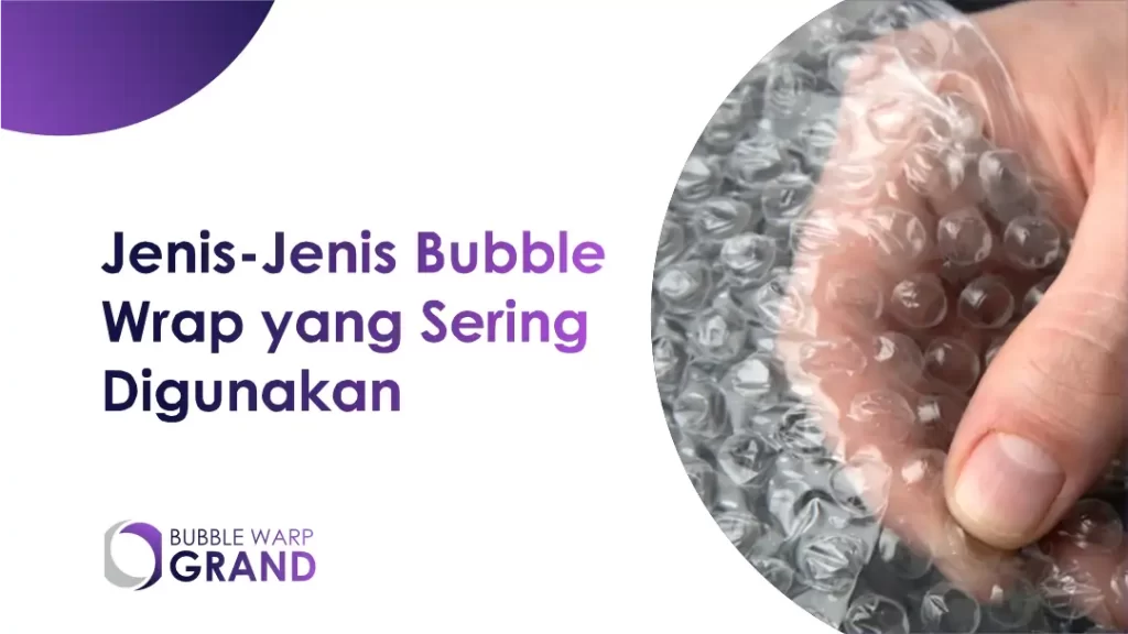 Jenis-Jenis Bubble Wrap yang Sering Digunakan