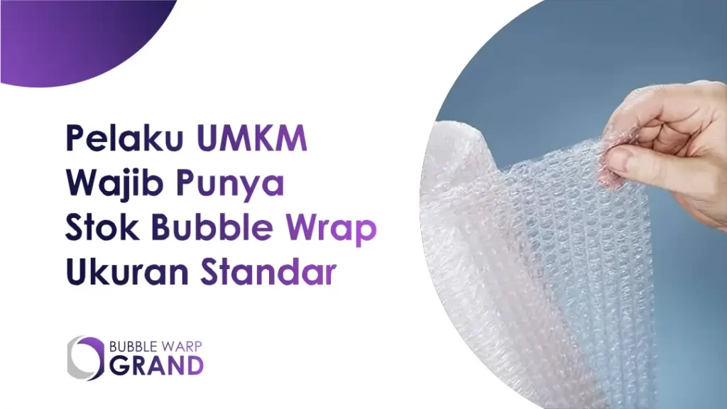 Pelaku UMKM Wajib Punya Stok Bubble Wrap Ukuran Standar