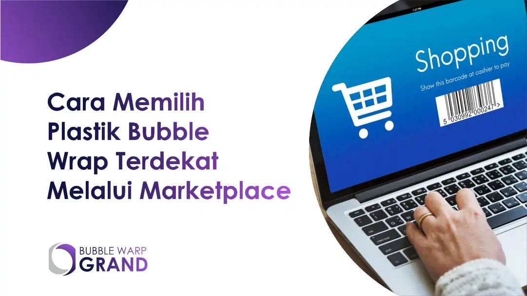 Cara Memilih Plastik Bubble Wrap Terdekat Melalui Marketplace