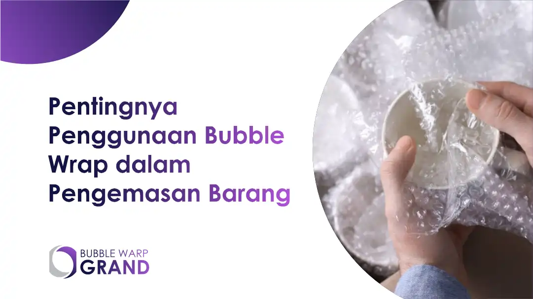 PPentingnya Penggunaan Bubble Wrap dalam Pengemasan Barang