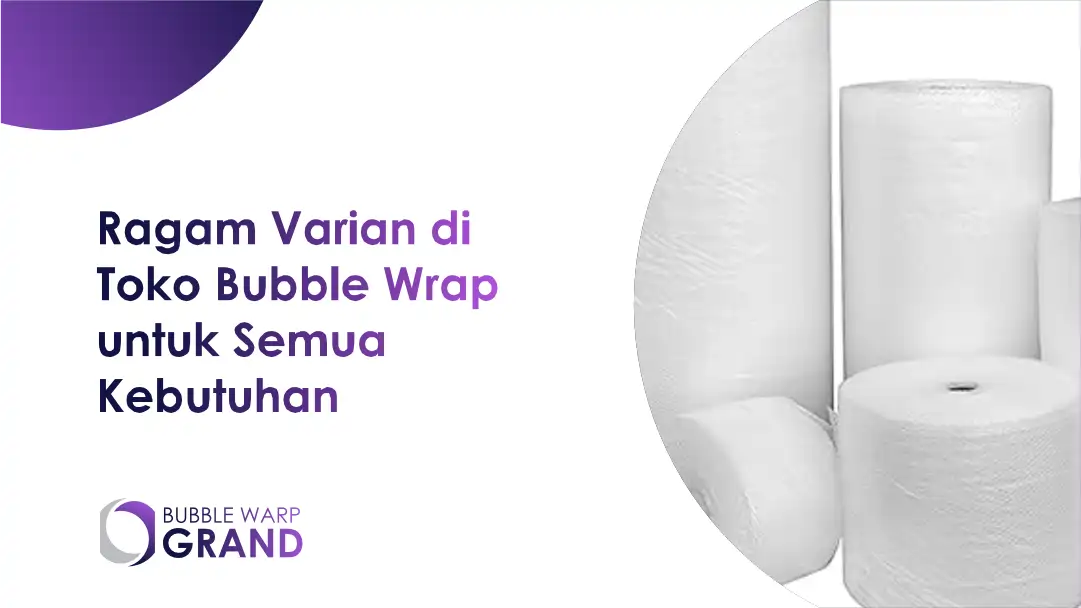 Ragam Varian di Toko Bubble Wrap untuk Semua Kebutuhan