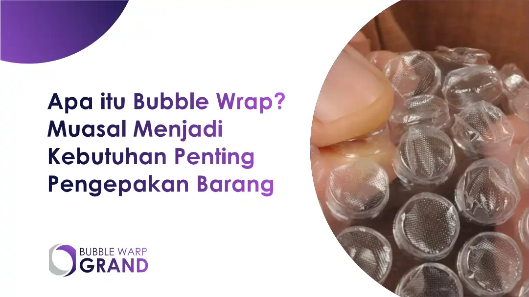 Apa itu Bubble Wrap? Muasal Menjadi Kebutuhan Penting Pengepakan Barang