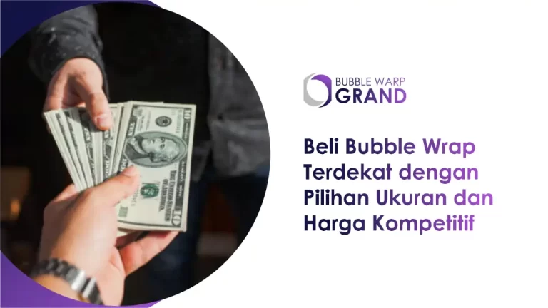 Beli Bubble Wrap Terdekat dengan Pilihan Ukuran dan Harga Kompetitif