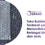 Toko Bubble Wrap Terdekat Menyediakan Berbagai Ukuran & Jenis
