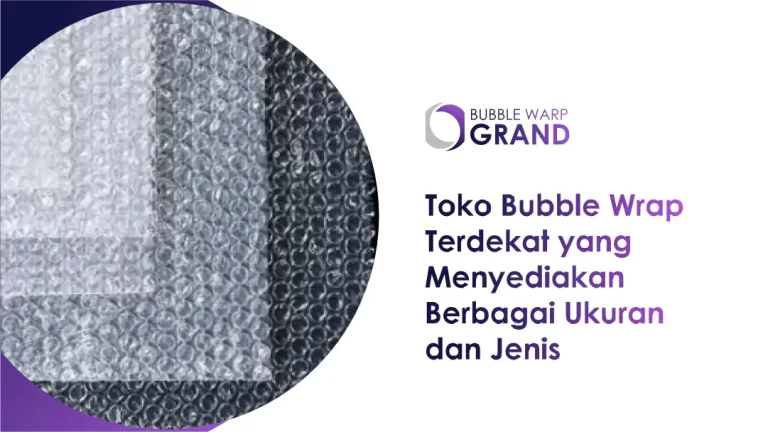 Toko Bubble Wrap Terdekat Menyediakan Berbagai Ukuran & Jenis