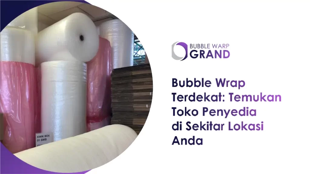 Bubble Wrap Terdekat: Temukan Toko Penyedia di Sekitar Lokasi