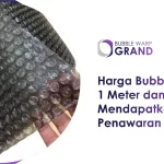 Harga Bubble Wrap 1 Meter & Cara Mendapatkan Penawaran Terbaik
