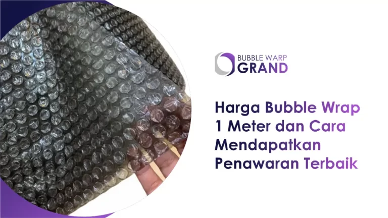 Harga Bubble Wrap 1 Meter & Cara Mendapatkan Penawaran Terbaik