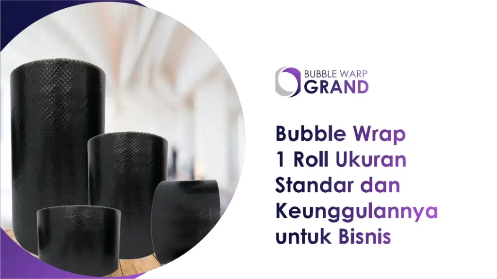 Bubble Wrap 1 Roll Ukuran Standar dan Keunggulannya untuk Bisnis