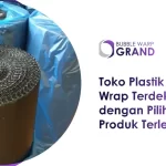 Toko Plastik Bubble Wrap Terdekat dengan Pilihan Produk Terlengkap