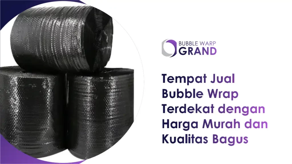Tempat Jual Bubble Wrap Terdekat dengan Harga Murah dan Kualitas Bagus