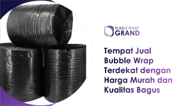 Tempat Jual Bubble Wrap Terdekat dengan Harga Murah dan Kualitas Bagus