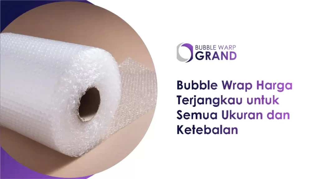 Bubble Wrap Harga Terjangkau untuk Semua Ukuran dan Ketebalan