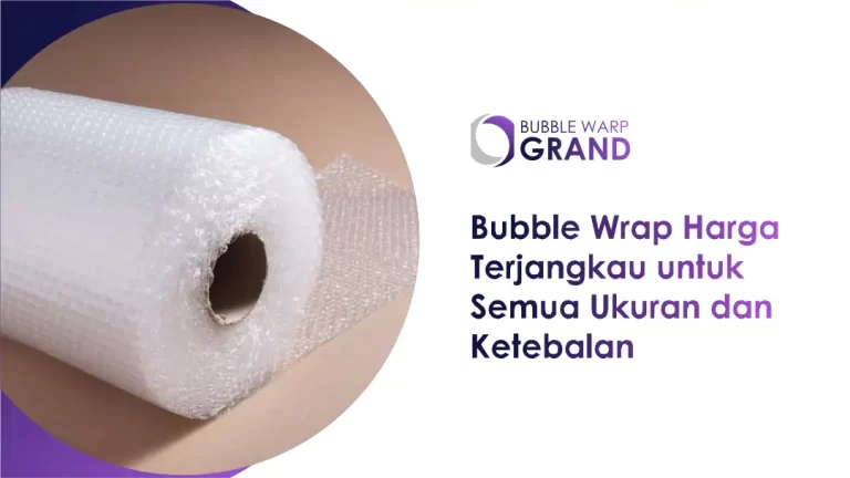 Bubble Wrap Harga Terjangkau untuk Semua Ukuran dan Ketebalan