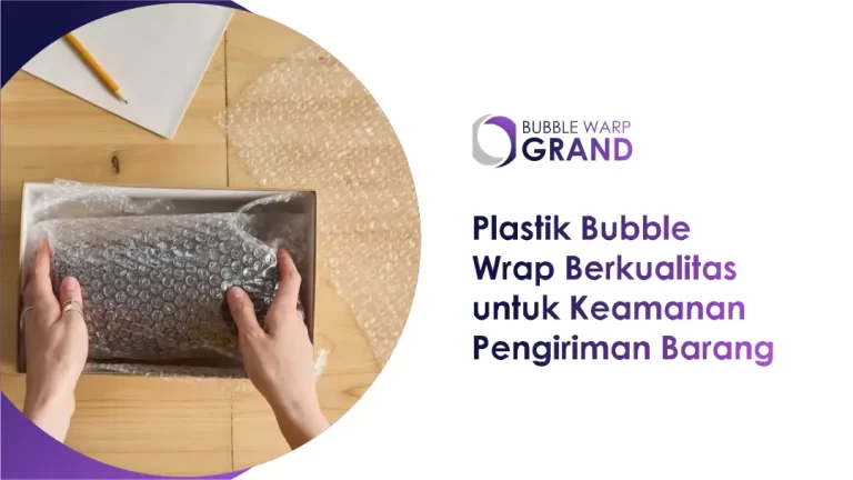 Plastik Bubble Wrap Berkualitas untuk Keamanan Pengiriman Barang