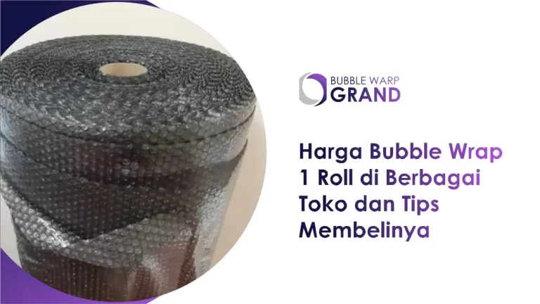 Harga Bubble Wrap 1 Roll di Berbagai Toko dan Tips Membelinya