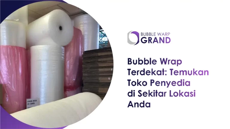 Bubble Wrap Terdekat: Temukan Toko Penyedia di Sekitar Lokasi