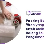 Packing Bubble Wrap yang Benar untuk Melindungi Barang Selama Pengiriman