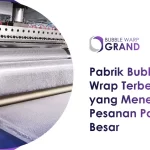Pabrik Bubble Wrap Terbesar yang Menerima Pesanan Partai Besar