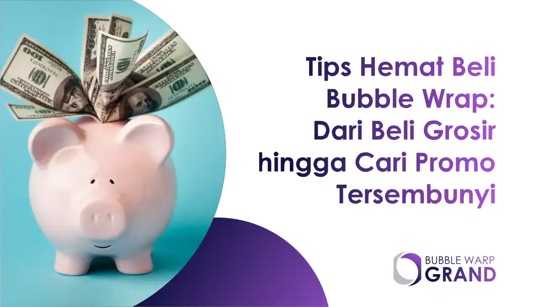 Tips Hemat Beli Bubble Wrap: Dari Beli Grosir hingga Cari Promo Tersembunyi