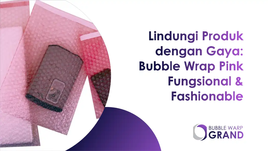 Lindungi Produk dengan Gaya: Bubble Wrap Pink Fungsional & Fashionable