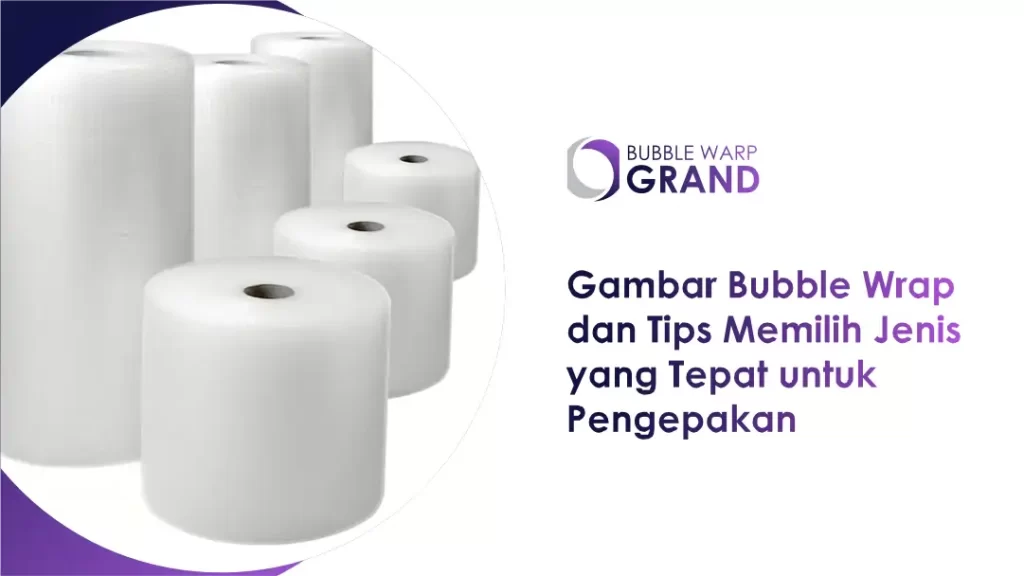 Gambar Bubble Wrap dan Tips Memilih Jenis yang Tepat untuk Pengepakan