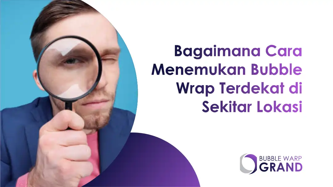 Bagaimana Cara Menemukan Bubble Wrap Terdekat di Sekitar Lokasi