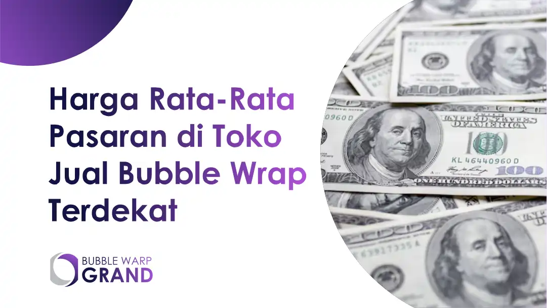 Harga Rata-Rata Pasaran di Toko Jual Bubble Wrap Terdekat