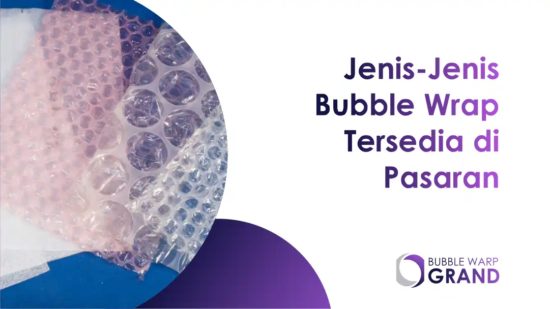 Jenis-Jenis Bubble Wrap Tersedia di Pasaran