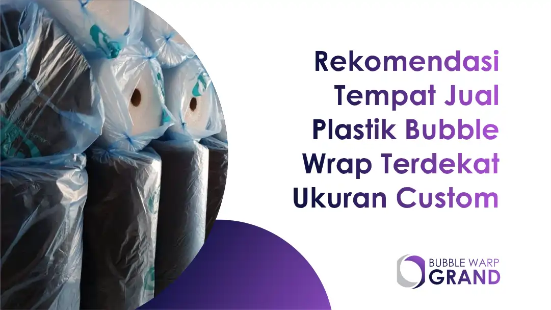 Rekomendasi Tempat Jual Plastik Bubble Wrap Terdekat Ukuran Custom
